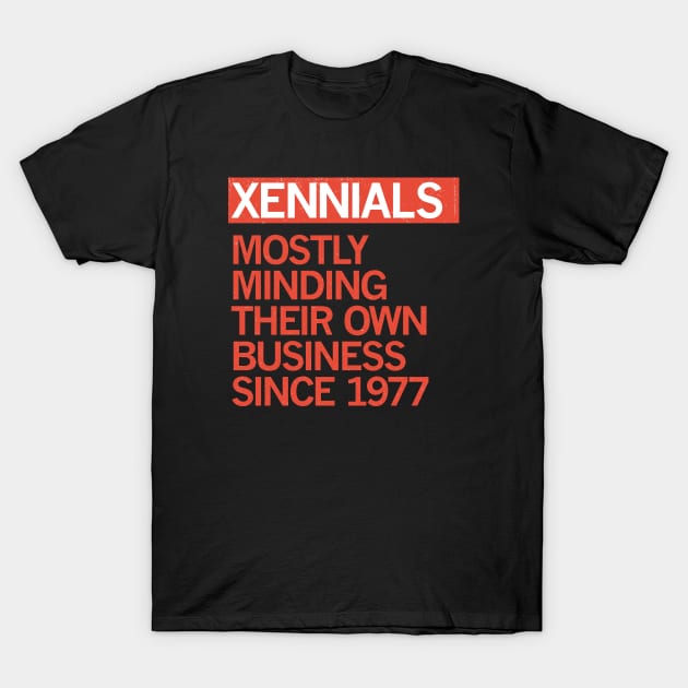 XENNIALS — Mostly Minding their Own Business Since 1977 T-Shirt by carbon13design